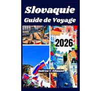 SLOVAQUIE GUIDE DE VOYAGE 2026: Explorez attractions naturelles, astuces budget, cuisine locale, excursions, culture, itinéraires et plus