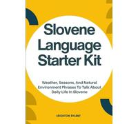 Slovene Language Starter Kit: Weather, Seasons, And Natural Environment Phrases To Talk About Daily Life In Slovene