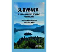 SLOVENIA - A SMALL COUNTRY OF GREAT POSSIBILITIES: YOUR COMPACT GUIDE TO SLOVENIAN WINES