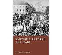 Slovenia Between the Wars: Borderlands, Trieste, and the Struggle for Belonging (The Story of Slovenia)