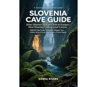 SLOVENIA CAVE GUIDE 2026: Discover Škocjan Caves & Europe’s Most Stunning Underground Canyon: UNESCO Site Guide, Itineraries, Budget Tips, Hidden Gems ... Karst Region (WanderPeak Adventure Guides)