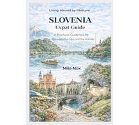 SLOVENIA Expat Guide: A Practical Guide to Life Between the Alps and the Adriatic (Living Abroad by Obscyra)