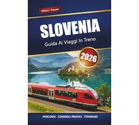SLOVENIA GUIDA AI VIAGGI IN TRENO 2026: Scopri viaggi ferroviari panoramici, percorsi, passi e itinerari in tutta l'Europa centrale