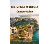 Slovenia & Istria Camper Guide: Scenic Alpine Roads, Lake Bled, Soča Valley, Piran, Rovinj & Pula with Camper Routes, Campsites and Practical Travel Tips