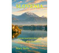 SLOVENIA: TESORI NASCOSTI TRA ALPI, LAGHI E MARE ADRIATICO