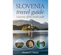 SLOVENIA TRAVEL GUIDE: A Journey Off the Beaten Path