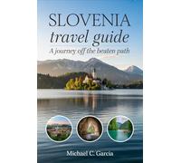 SLOVENIA TRAVEL GUIDE: A Journey Off the Beaten Path