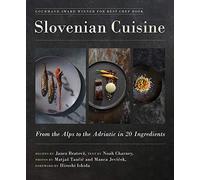 Slovenian Cuisine: From the Alps to the Adriatic in 20 Ingredients