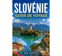 Slovénie Guide de voyage: Explorez les lacs alpins, les villes côtières, les routes panoramiques et la culture locale