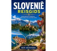 Slovenië Reisgids: Ontdek alpenmeren, kustplaatsen, schilderachtige routes en de lokale cultuur