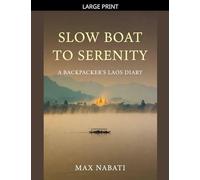 Slow Boat to Serenity A Backpacker's Laos Diary