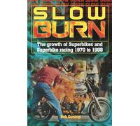 Slow Burn - The growth of Superbikes & Superbike racing 1970 to 1988