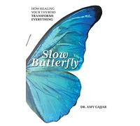 Slow Butterfly: How Healing Your Thyroid Transforms Everything