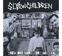 SLOW CHILDREN - Those Who Mind Don't Matter