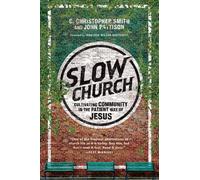 Slow Church: Cultivating Community in the Patient Way of Jesus