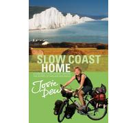 Slow Coast Home : 5,000 miles around the shores of England and Wales