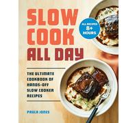 Slow Cook All Day: The Ultimate Cookbook of Hands-Off Slow Cooker Recipes
