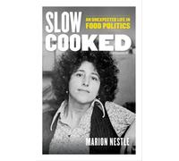 Slow Cooked : An Unexpected Life in Food Politics