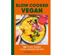 Slow Cooked Vegan : 100 Plant-Based Slow Cooker Recipes