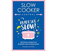 Slow Cooker Central: Ready, Set, Slow!: 160 all-new recipes from Australia's slow-cooking queen: 06 (Slow Cooker Central, 6)