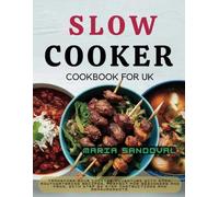 Slow Cooker Cookbook for UK: Transform Your Cooking Adventure with Easy, Mouthwatering Recipes, Perfect for Beginners and Pros, with Step By Step Instructions and Measurements.