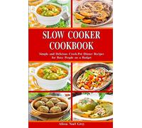 Slow Cooker Cookbook: Simple and Delicious Crock-Pot Dinner Recipes for Busy People on a Budget: Healthy Dump Dinners and One-Pot Meals (The Everyday Cookbook)
