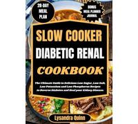 SLOW COOKER DIABETIC RENAL COOKBOOK: The Ultimate Guide to Delicious Low Sugar, Low Salt, Low Potassium and Low Phosphorus Recipes to Reverse Diabetes and Heal your Kidney Disease (DELICIOUS HARMONY)