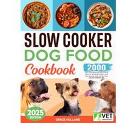 Slow Cooker Dog Food Cookbook: 2000 Days of Vet-Endorsed, Easy-to-Prep Meals for Busy Dog Owners | Save Time, Reduce Costs, and Give Your Dog the Healthiest Diet
