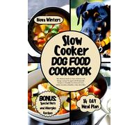 SLOW COOKER DOG FOOD COOKBOOK: The Ultimate Guide to Easy, Delicious and Energy-saving Vet-approved Homemade Recipes to Nourish Your Beloved Furry Friend. Includes a Healthy 14 Day Meal Plan