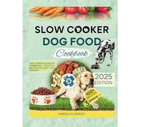 Slow Cooker Dog Food Cookbook: The Ultimate Guide To Homemade Delicious Recipes For Busy Dog Owner's (Homemade Food For Your Dog)