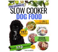 Slow cooker dog food cookbook. Vet-approved, nutritious, and easy homemade recipes for every breed: The ultimate guide to affordable, balanced, and delicious meals for dogs - tailored for busy owners