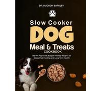 Slow Cooker Dog Meals & Treats Cookbook: 150 Vet-Approved, Budget-Friendly Recipes for Stress-Free Feeding and Long-Term Health