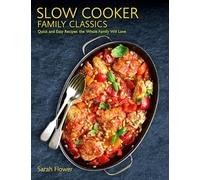 Slow Cooker Family Classics : Quick and Easy Recipes the Whole Family Will Love