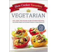 Slow Cooker Favorites Vegetarian: 150+ Easy, Delicious Slow Cooker Recipes, from Stuffed Peppers and Scalloped Potatoes to Simple Ratatouille (Slow Cooker Cookbook)