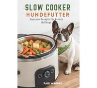 Slow Cooker Hundefutter: Gesunde Rezepte Für French Bulldogs