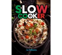 Slow Cooker: impara a cucinare in modo sano con la pentola Slow cooker. Tante ricette per aiutarti in cucina tutti i giorni