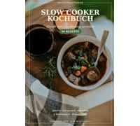 Slow Cooker Kochbuch - Einmal rein, stundenlang genießen: 50 Rezepte für Eintöpfe, Suppen, Braten und Desserts - mit 4 Wochenplänen und Garzeiten-Tabelle (DaysStructured Kochbuch-Reihe)