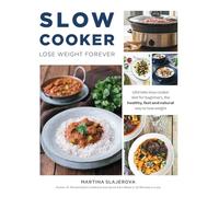 Slow Cooker Lose Weight Forever : Ultimate Slow Cooker Diet for Beginners, The Healthy, Fast And Natural Way to Lose Weight.