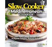 Slow Cooker Mediterranean Cookbook: A Taste of the Mediterranean at Home: 100+ Slow Cooker Recipes for Authentic Delights, Pictures Included (Slow Cooker Collection)