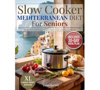 Slow Cooker Mediterranean Diet for Seniors: Easy, Low-Sodium & Anti-Inflammatory One-Pot Recipes for Effortless Mediterranean Dinners That Boost Energy, Support Heart Health, and Bring Joy After 60