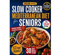 Slow Cooker Mediterranean Diet for Seniors: Eat Well, Age Strong & Control Your Weight with the Mediterranean Longevity Secret | Your Science-Backed Guide with One-Pot & Tasty Meals Anyone Can Make