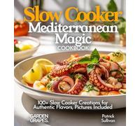 Slow Cooker Mediterranean Magic Cookbook: 100+ Slow Cooker Creations for Authentic Flavors, Pictures Included (Slow Cooker Collection)