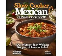 Slow Cooker Mexican Cuisine Cookbook: Learn How to Cook Delicous Carnitas Tacos, Enchiladas, Chili Beef and100+ Other Recipes, Pictures Included (Slow Cooker Collection)