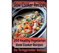 Slow Cooker Recipes: 200 Healthy Vegetarian Slow Cooker Recipes: Volume 1