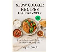 Slow Cooker Recipes for Beginners: Simple dishes, wholesome ingredients, balanced meals, no-fuss prep, easy cleanup, delicious on a budget.