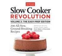 Slow Cooker Revolution, Vol. 2: The Easy-Prep Edition: 200 All-New, Ground-Breaking Recipes