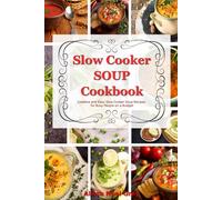 Slow Cooker Soup Cookbook: Creative and Easy Slow Cooker Soup Recipes for Busy People on a Budget: Easy, Healthy and Affordable Crock Pot Meals (The Everyday Cookbook)