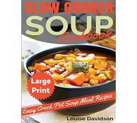 Slow Cooker Soup Cookbook ***Large Print Edition***: Easy Crock Pot Soup Recipes