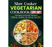 Slow Cooker Vegetarian Cookbook UK Edition: Nourishing and Flavorful Vegetarian Meals for a Healthier Life with Easy Crock Pot