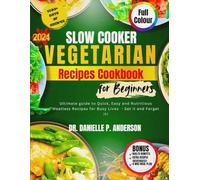 SLOW COOKER VEGETARIAN RECIPES COOKBOOK FOR BEGINNERS 2024: Ultimate guide to Quick, Easy and Nutritious Meatless Recipes for Busy Lives - Set it and Forget it!